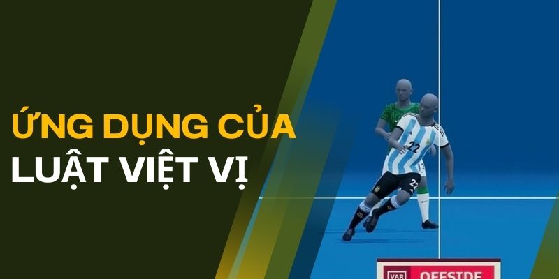 Việt Vị Trong Bóng Đá: Luật Lệ, Ứng Dụng Và Ảnh Hưởng 3 Ứng dụng của luật việt vị