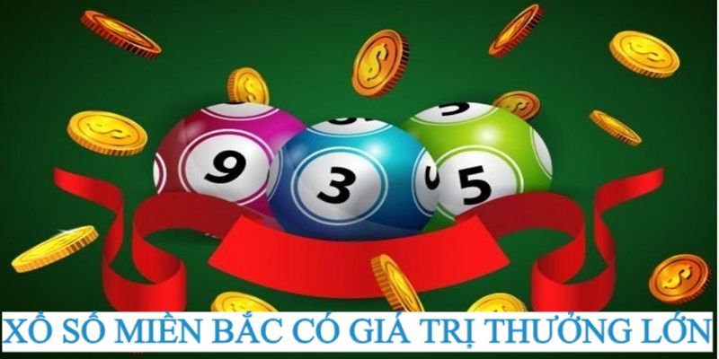 Xổ Số Miền Bắc - Cơ Hội Làm Giàu Hợp Pháp Cho Người Chơi 2024 3 Loại hình có sứ hút bởi cơ cấu thưởng giá trị lớn